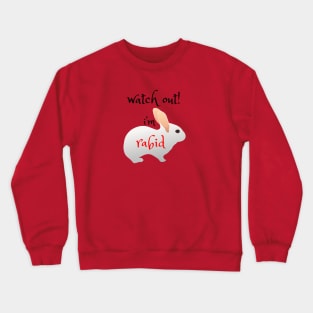 Watch Out!  I'm Rabid - Funny Rabbit Design Crewneck Sweatshirt